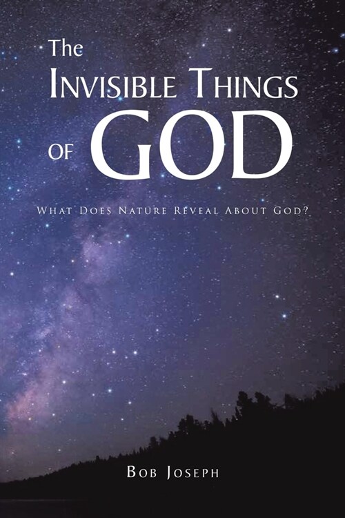 The Invisible Things of God: What Does Nature Reveal About God? (Paperback)