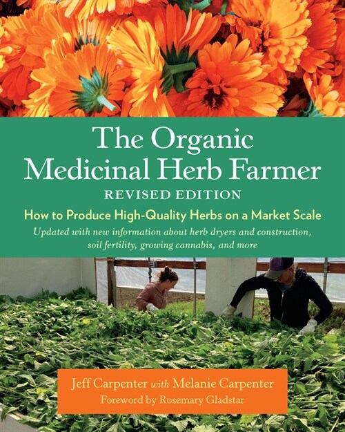The Organic Medicinal Herb Farmer, Revised Edition: How to Produce High-Quality Herbs on a Market Scale (Paperback)