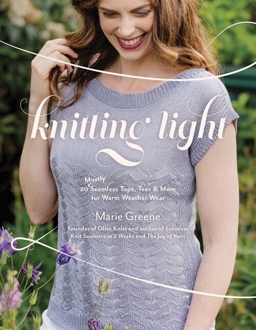 Knitting Light: 20 Mostly Seamless Tops, Tees & More for Warm Weather Wear (Paperback)
