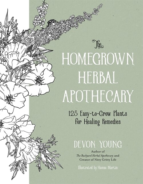 The Homegrown Herbal Apothecary: 120+ Easy-To-Grow Plants for Healing Remedies (Paperback)