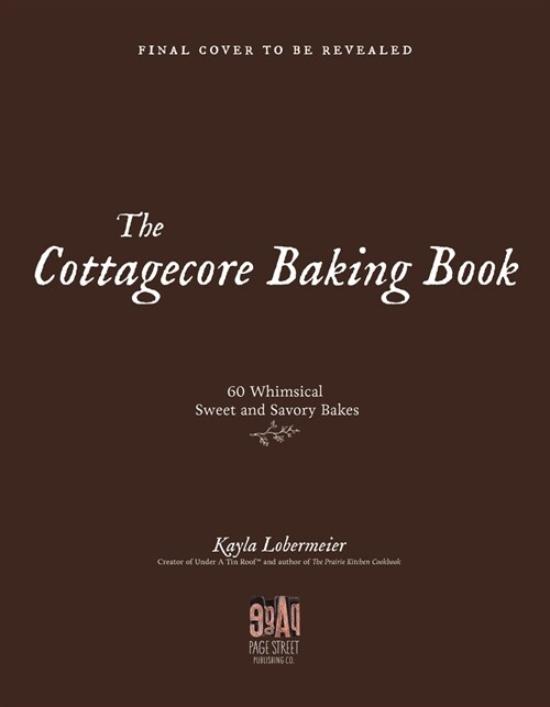 The Cottagecore Baking Book: 60 Sweet and Savory Bakes for Simple, Cozy Living (Hardcover)