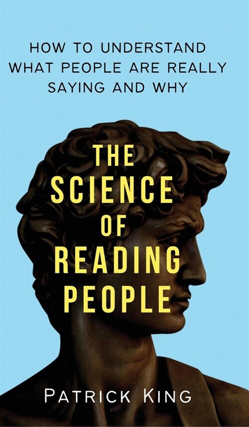 The Science of Reading People: How to Understand What People Are Really Saying and Why (Hardcover)