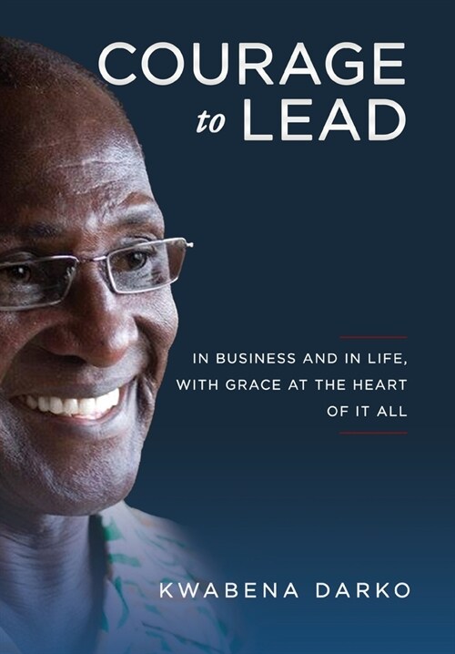 Courage to Lead: In business and in life with grace at the heart of all (Hardcover)