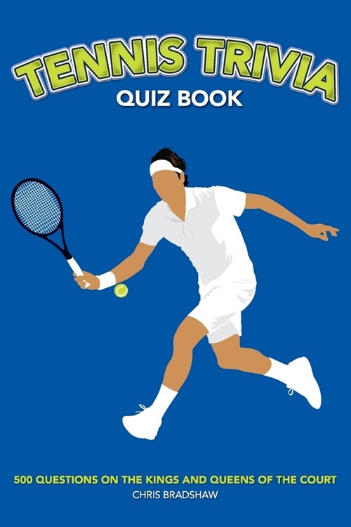 Tennis Trivia Quiz Book: 500 Questions on the Kings and Queens of the Court (Paperback)