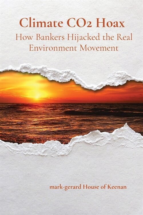 Climate CO2 Hoax How Bankers Hijacked the Real Environment Movement (Paperback)