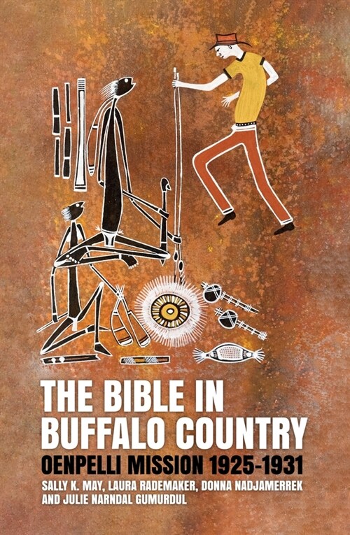 The Bible in Buffalo Country: Oenpelli Mission 1925-1931 (Paperback)
