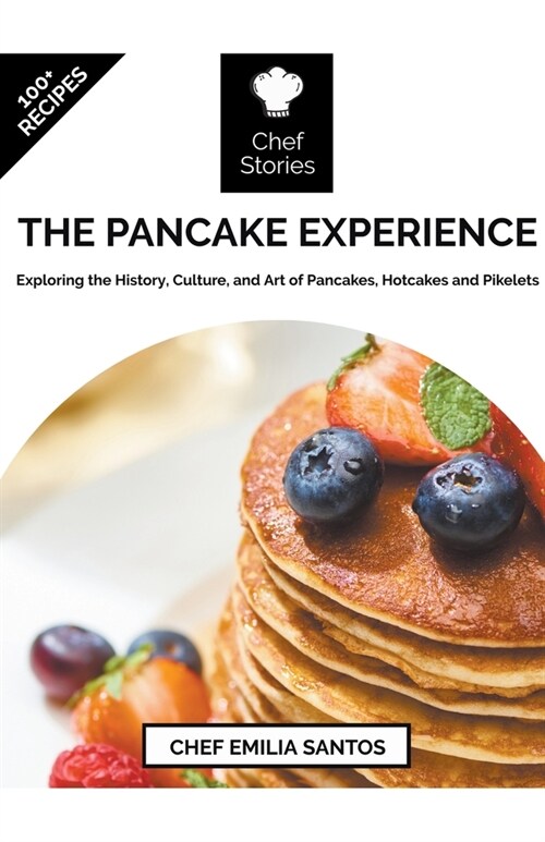 The Pancake Experience: Exploring the History, Culture, and Art of Pancakes, Hotcakes and Pikelets (Paperback)