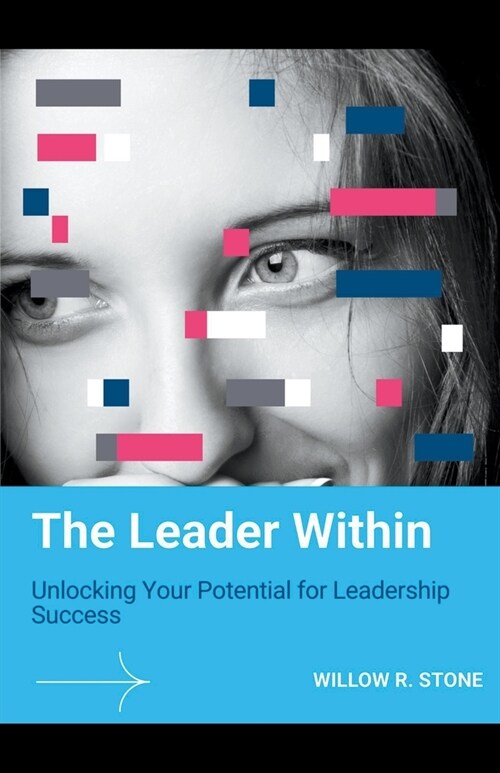The Leader Within: Unlocking Your Potential for Leadership Success (Paperback)