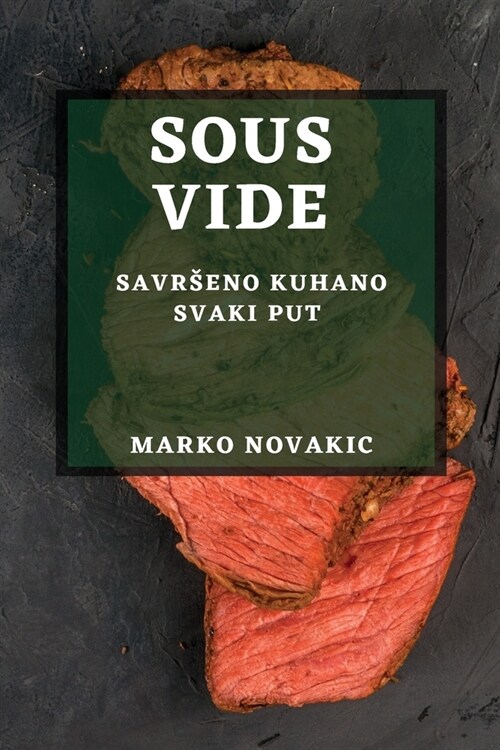 Sous Vide: Savrseno Kuhano Svaki Put (Paperback)