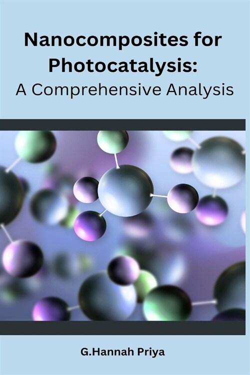 Nanocomposites for Photocatalysis: A Comprehensive Analysis (Paperback)