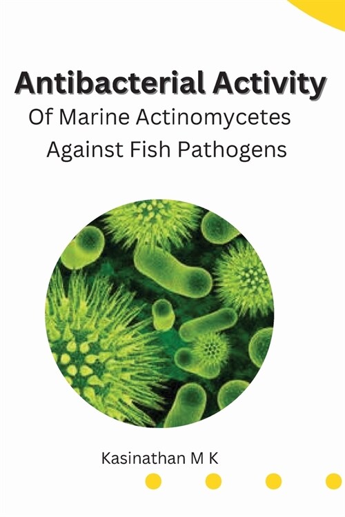 Antibacterial Activity Of Marine Actinomycetes Against Fish Pathogens (Paperback)