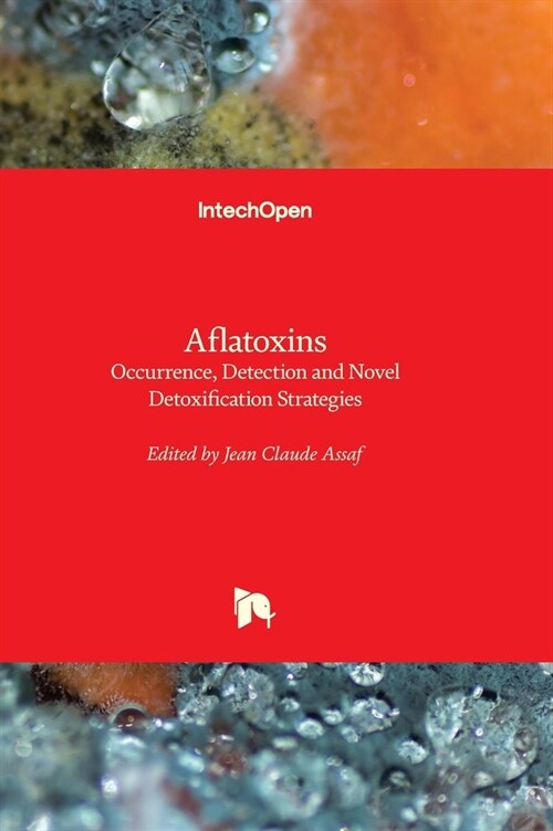 Aflatoxins : Occurrence, Detection and Novel Detoxification Strategies (Hardcover)