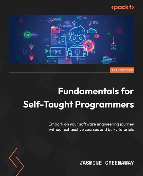 Fundamentals for Self-Taught Programmers: Embark on your software engineering journey without exhaustive courses and bulky tutorials (Paperback)