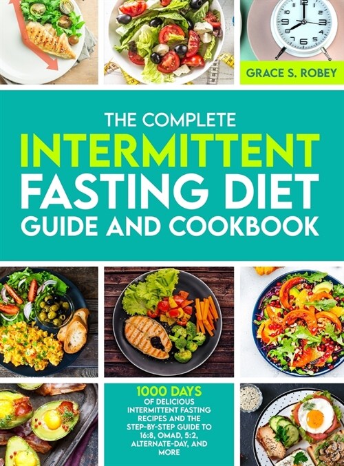 The Complete Intermittent Fasting Diet Guide And Cookbook: 1000 Days Of Delicious Intermittent Fasting Recipes And The Step-By-Step Guide To 16:8, OMA (Hardcover)