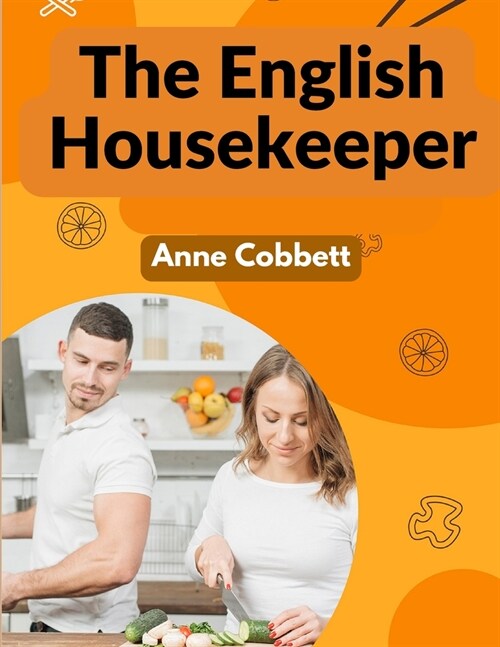 The English Housekeeper: A Manual of Domestic Management (Paperback)