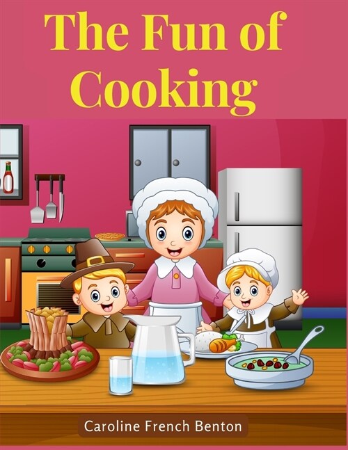 The Fun of Cooking: A Story for Girls and Boys with Recipes (Paperback)