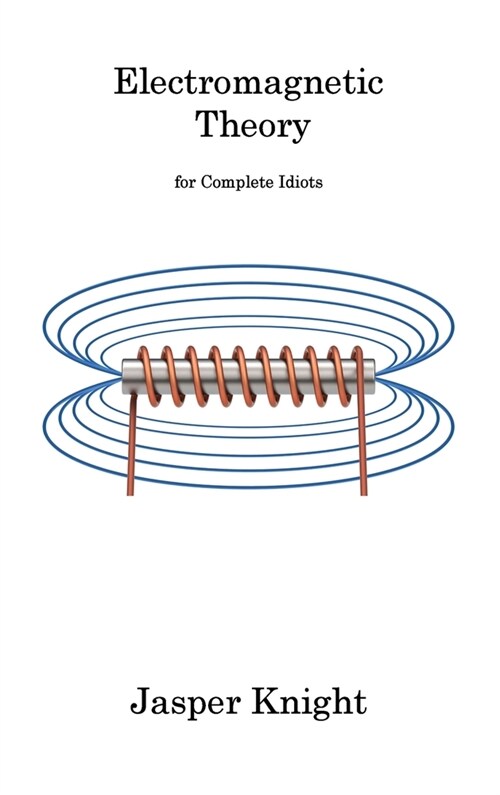 Electromagnetic Theory: for Complete Idiots (Hardcover)