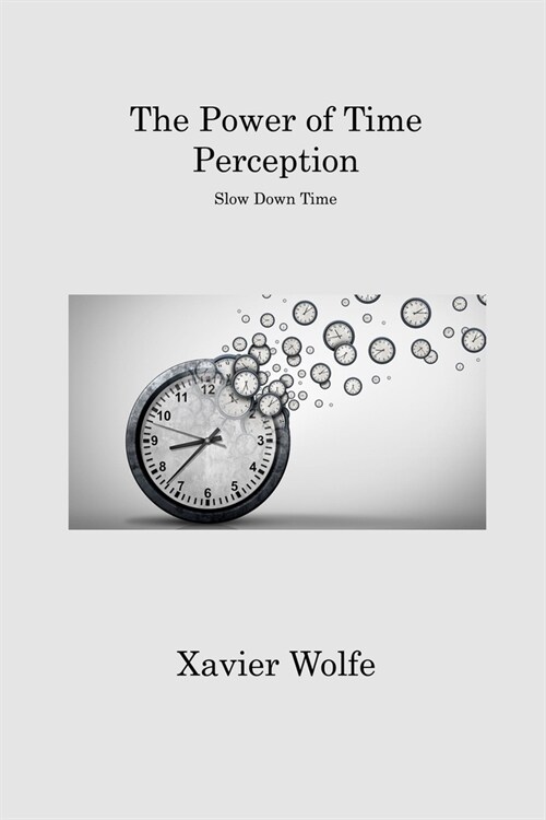 The Power of Time Perception: Slow Down Time (Paperback)