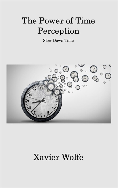 The Power of Time Perception: Slow Down Time (Hardcover)