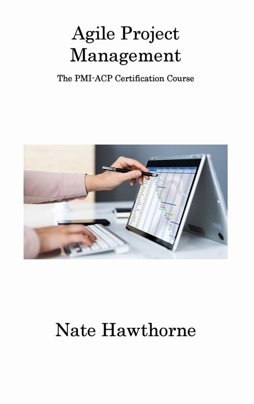 Agile Project Management: The PMI-ACP Certification Course (Hardcover)