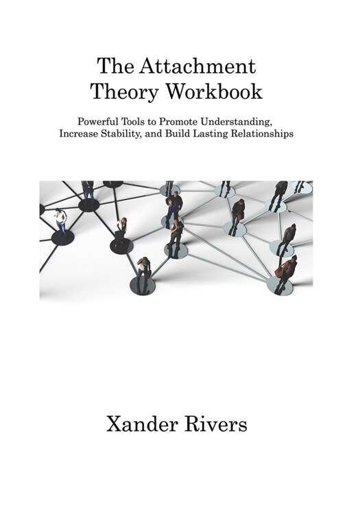 The Attachment Theory Workbook: Powerful Tools to Promote Understanding, Increase Stability, and Build Lasting Relationships (Paperback)