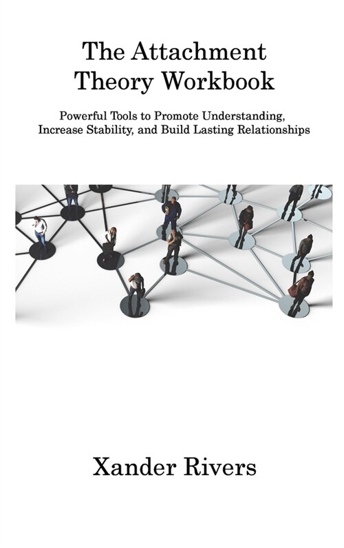 The Attachment Theory Workbook: Powerful Tools to Promote Understanding, Increase Stability, and Build Lasting Relationships (Hardcover)