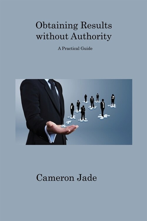 Obtaining Results without Authority: A Practical Guide (Paperback)