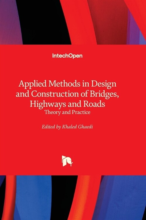 Applied Methods in Design and Construction of Bridges, Highways and Roads : Theory and Practice (Hardcover)