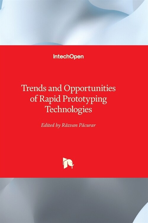 Trends and Opportunities of Rapid Prototyping Technologies (Hardcover)