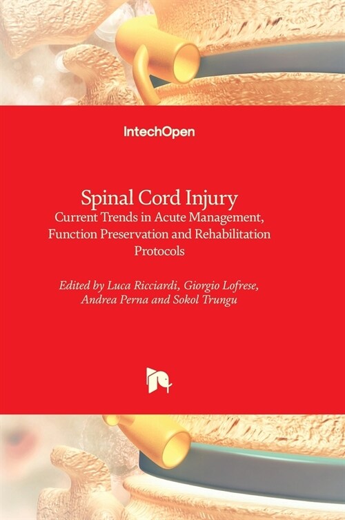 Spinal Cord Injury : Current Trends in Acute Management, Function Preservation and Rehabilitation Protocols (Hardcover)