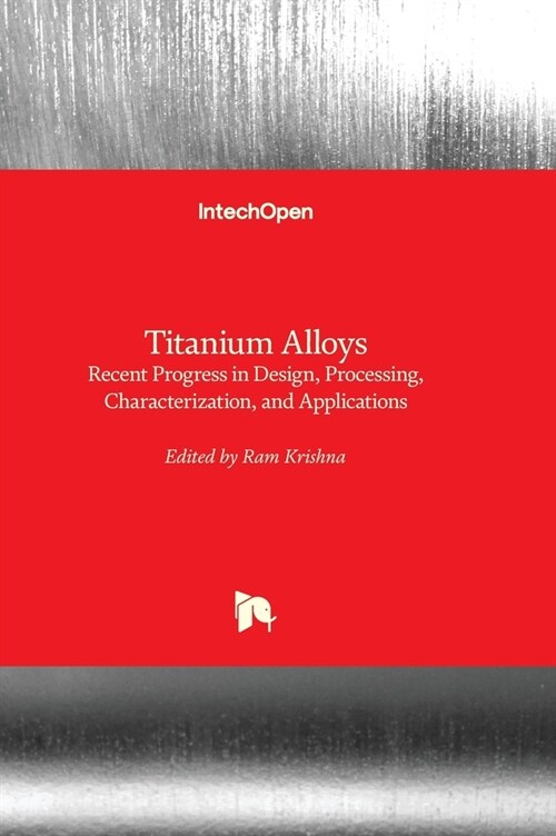 Titanium Alloys : Recent Progress in Design, Processing, Characterization, and Applications (Hardcover)