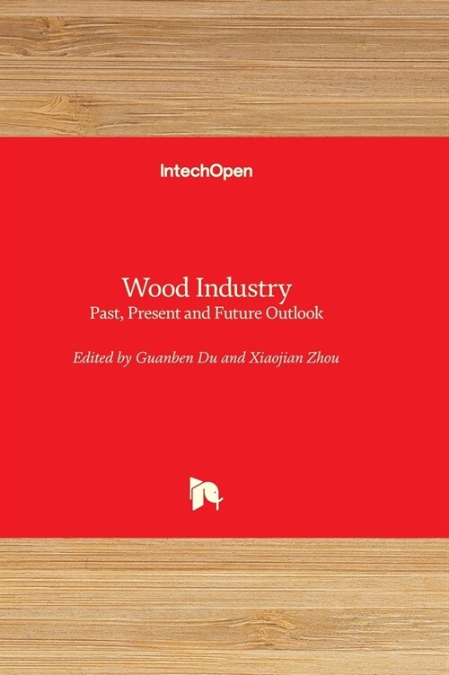 Wood Industry : Past, Present and Future Outlook (Hardcover)