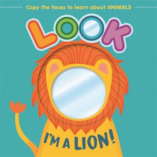 Look Im a Lion!: Learn about Animals with This Mirror Board Book (Board Books)