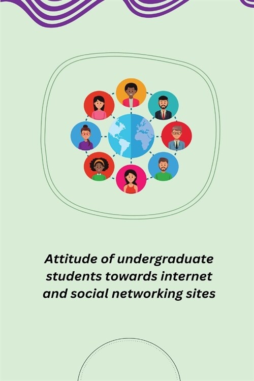 Attitude of undergraduate students towards internet and social networking sites (Paperback)