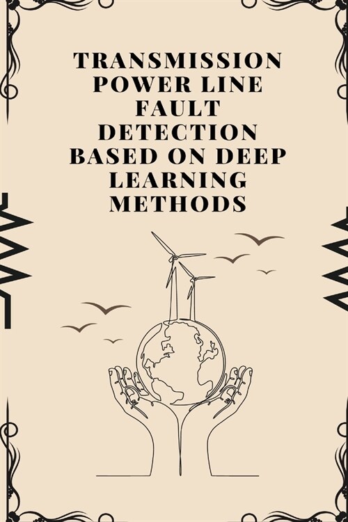 Transmission Power Line Fault Detection Based on Deep Learning Methods (Paperback)