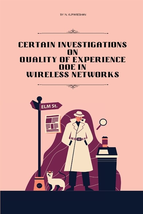 Certain investigations on quality of experience QoE in wireless networks (Paperback)