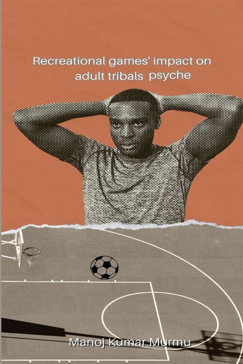 Recreational games impact on adult tribals psyche (Paperback)