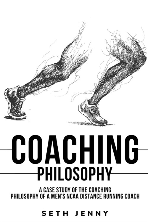 A Case Study of the Coaching Philosophy of a Mens NCAA Distance Running Coach (Paperback)
