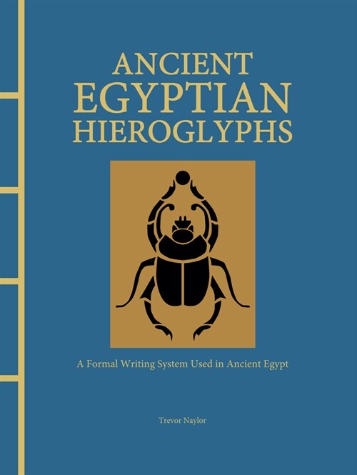 Ancient Egyptian Hieroglyphs Illustrated : A Formal Writing System Used in Ancient Egypt (Hardcover)