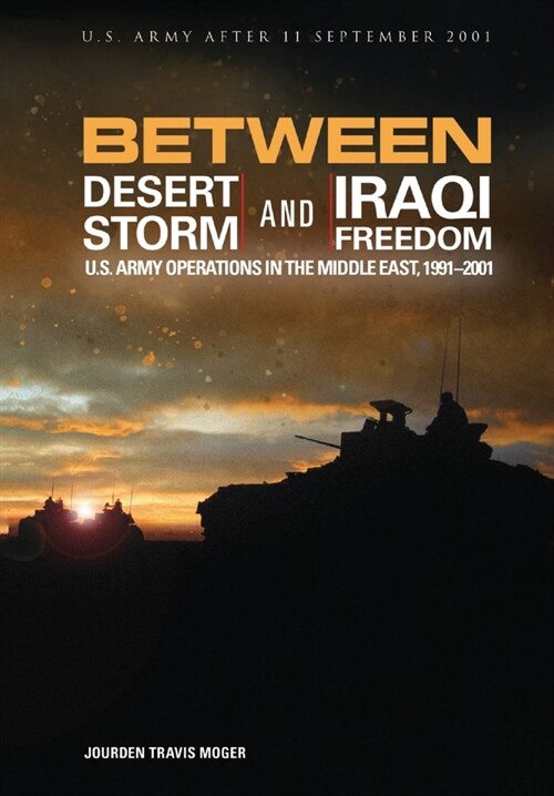 Between Desert Storm and Iraqi Freedom: U.S. Army Operations in the Middle East, 1991-2001 (Paperback)