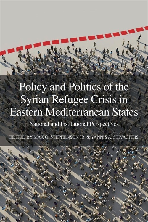 Policy and Politics of the Syrian Refugee Crisis in Eastern Mediterranean States: National and Institutional Perspectives (Paperback)
