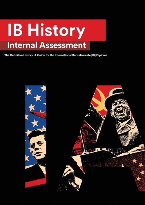 IB History Internal Assessment: The Definitive History [HL/SL] IA Guide For the International Baccalaureate [IB] Diploma (Paperback)