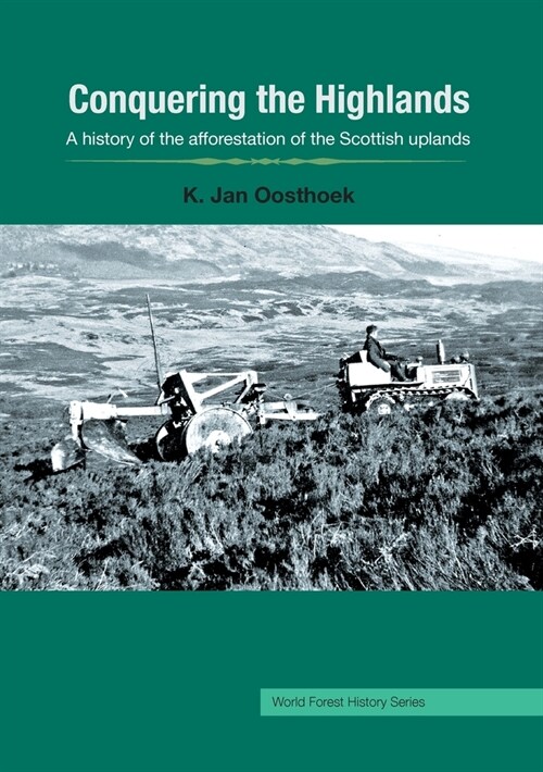 Conquering the Highlands: A history of the afforestation of the Scottish uplands (Paperback)