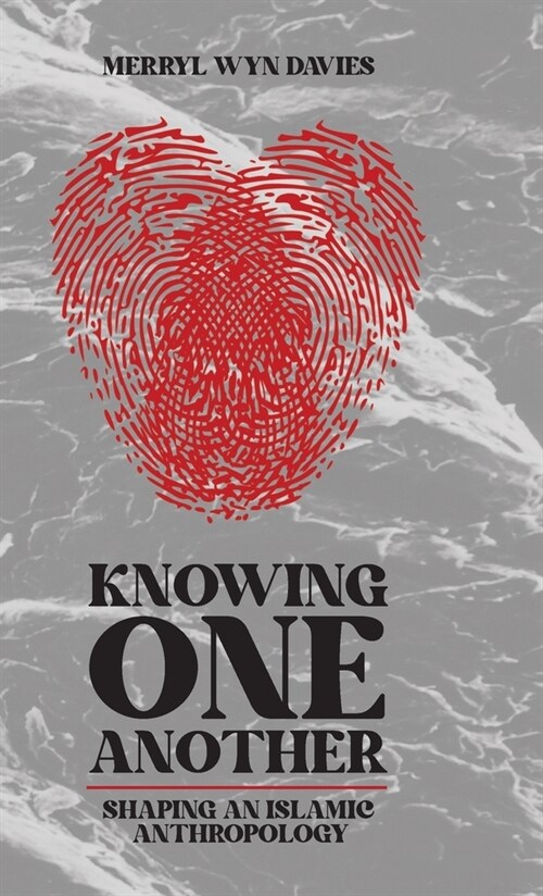 Knowing One Another: Shaping an Islamic Anthropology (Hardcover)