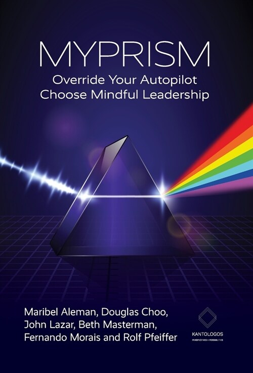 Myprism: Override Your Autopilot, Choose Mindful Leadership (Hardcover)