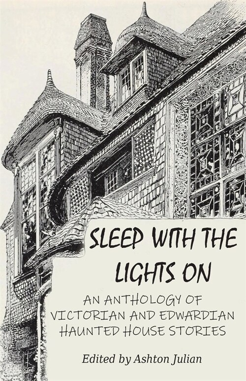 Sleep with the Lights On: An Anthology of Victorian and Edwardian Haunted House Stories (Paperback)