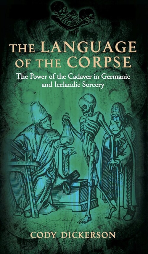 The Language of the Corpse: The Power of the Cadaver in Germanic and Icelandic Sorcery (Hardcover)