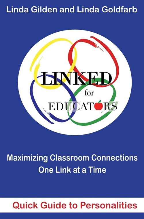 LINKED Quick Guide to Personalities for Educators: Maximizing Classroom Connections One Link at a Time: Maximazing Classroom Connections One Link at a (Paperback)