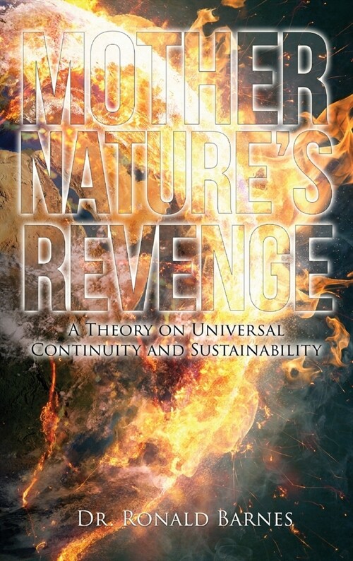 Mothers Nature Revenge: A Theory on Universal Continuity and Sustainability (Hardcover)