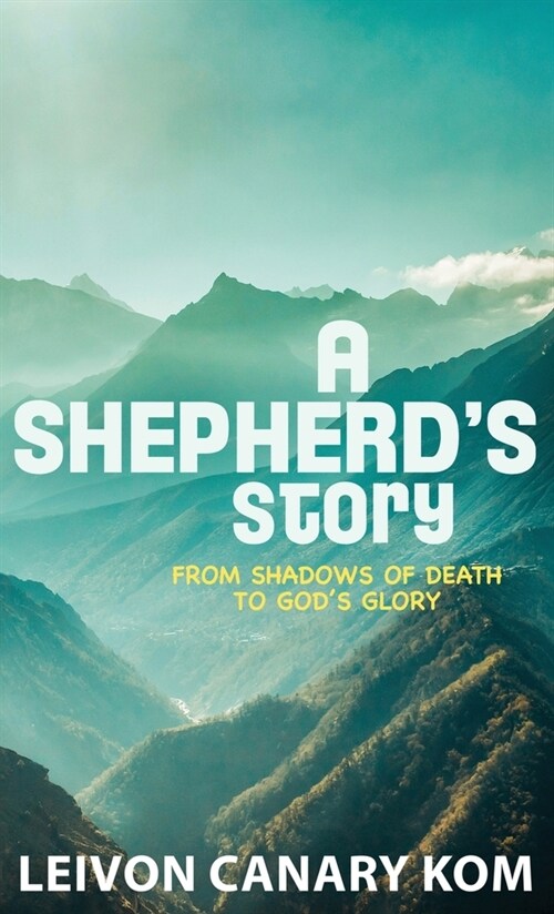 A Shepherds Story: From Shadows of Death to Gods Glory (Hardcover)